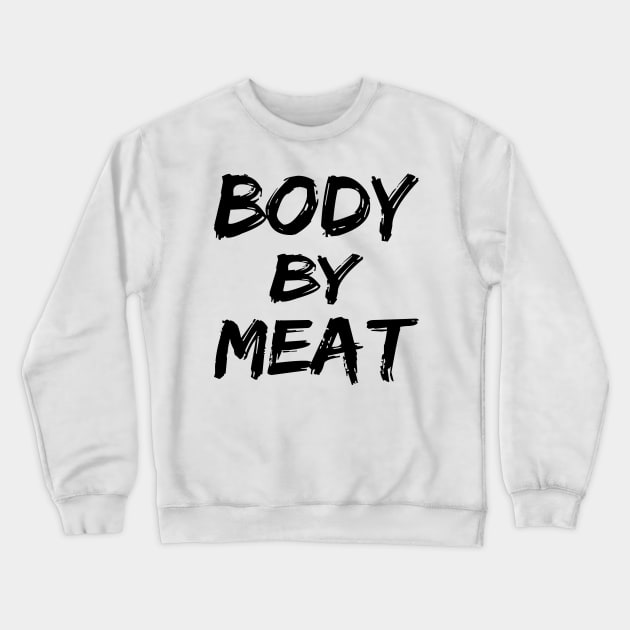 BODY BY MEAT CARNIVORE DIET FUNNY ATHLETIC SPORTS STREETWEAR Crewneck Sweatshirt by CarnivoreMerch